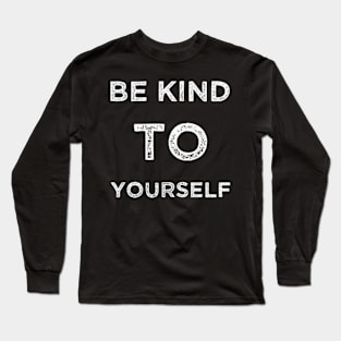 Be kind to yourself Long Sleeve T-Shirt
